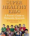 Super Healthy Kids: A Parent's Guide to Maharishi Ayurveda